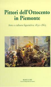 Pittori dell' Ottocento in Piemonte. Arte e cultura figurativa 1830-1865