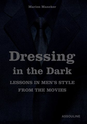Dressing in the dark . Lesson's in Men's style from the movies