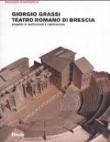 Giorgio Grassi . Teatro romano di Brescia . Progetto di restituzione e riabilitazione