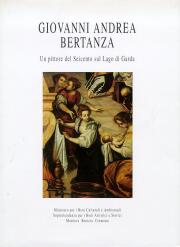 Giovanni Andrea Bertanza . Un pittore del 600 sul lago di Garda