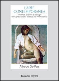 Arte contemporanea . Tendenze , poetiche e ideologie dall ' Espressionismo tedesco alla postmodernità .