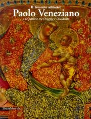 Trecento adriatico . Paolo Veneziano e la pittura tra Oriente e Occidente