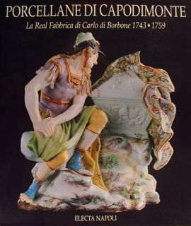 Porcellane di Capodimonte. La Real fabbrica di Carlo Borbone 1743-1759