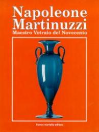 Martinuzzi - Napoleone Martinuzzi Maestro vetraio del novecento