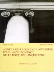 Andrea Palladio e gli Antonini:un palazzo romano nella Udine del Cinquecento