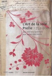Art de la soie prelle 1752 - 2002 des ateliers lyonnais aux palais parisiens (L')