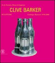 Barker - Clive Barker : sculpture . Catalogue raisonèe . The years 1958-2000