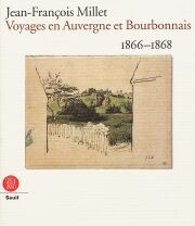 Jean Francois Millet . Voyages en Auvergne et Bourbonnais 1866-1860