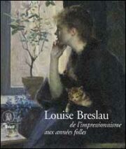 Louise Breslau . De l'impressionisme aux annèes folles