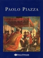 Paolo Piazza . Pittore e cappuccino nell'età della controriforma tra conventi e corti d'Europa