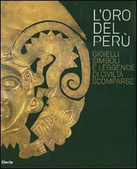 Oro del Peru' . Gioielli simboli e leggende di civiltà scomparse