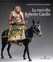 Presepe napoletano nel mondo. La raccolta Roberto Catello. Napoli. (Il)