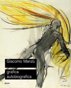 Manzù - Giacomo Manzù . Grafica autobiografica .