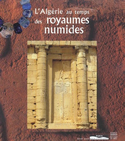 Algérie au Temps des Royaumes Numides. V° Siècle Avant J.C. - I° Siècle après J.C.