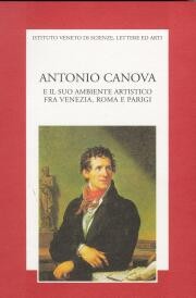 Canova - Antonio Canova e il suo ambiente artistico fra Venezia, Roma e Parigi