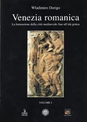Venezia romanica e la formazione della città medioevale fino all'età gotica