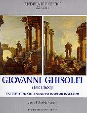 Giovanni Ghisolfi . Un pittore milanese di rovine romane