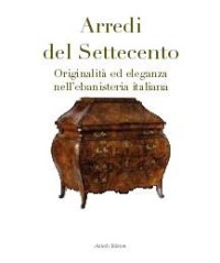 Arredi del Settecento. Originalità ed eleganza nell'ebanisteria italiana