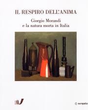 Respiro dell'anima.Giorgio Morandi e la natura morta in Italia 1912-1962