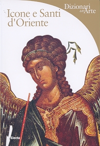 Dizionari dell'arte. Icone e santi d'Oriente