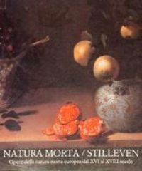 Natura morta/Stilleven , opere della natura morta europea dal XVI al XVIII secolo