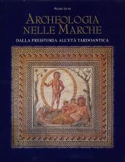 Archeologia nelle Marche. Dalla preistoria all'età tardoantica
