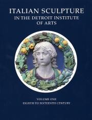 Catalogue of Italian Sculpture in the Detroit Institute of Arts