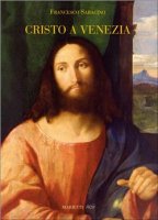 Cristo a Venezia . Pittura e cristologia nel Rinascimento .