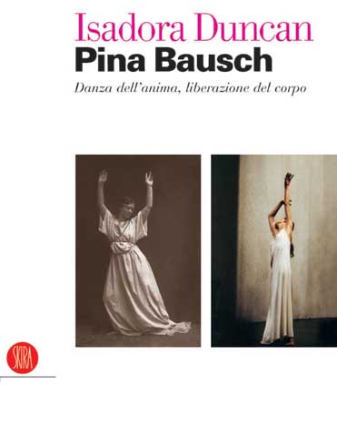 Isadora Duncan . Pina Bausch . Danza dell'anima , liberazione del corpo .