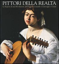 Pittori della realtà. Le Ragioni di una Rivoluzione. Da Foppa e Leonardo a Caravaggio e Ceruti.