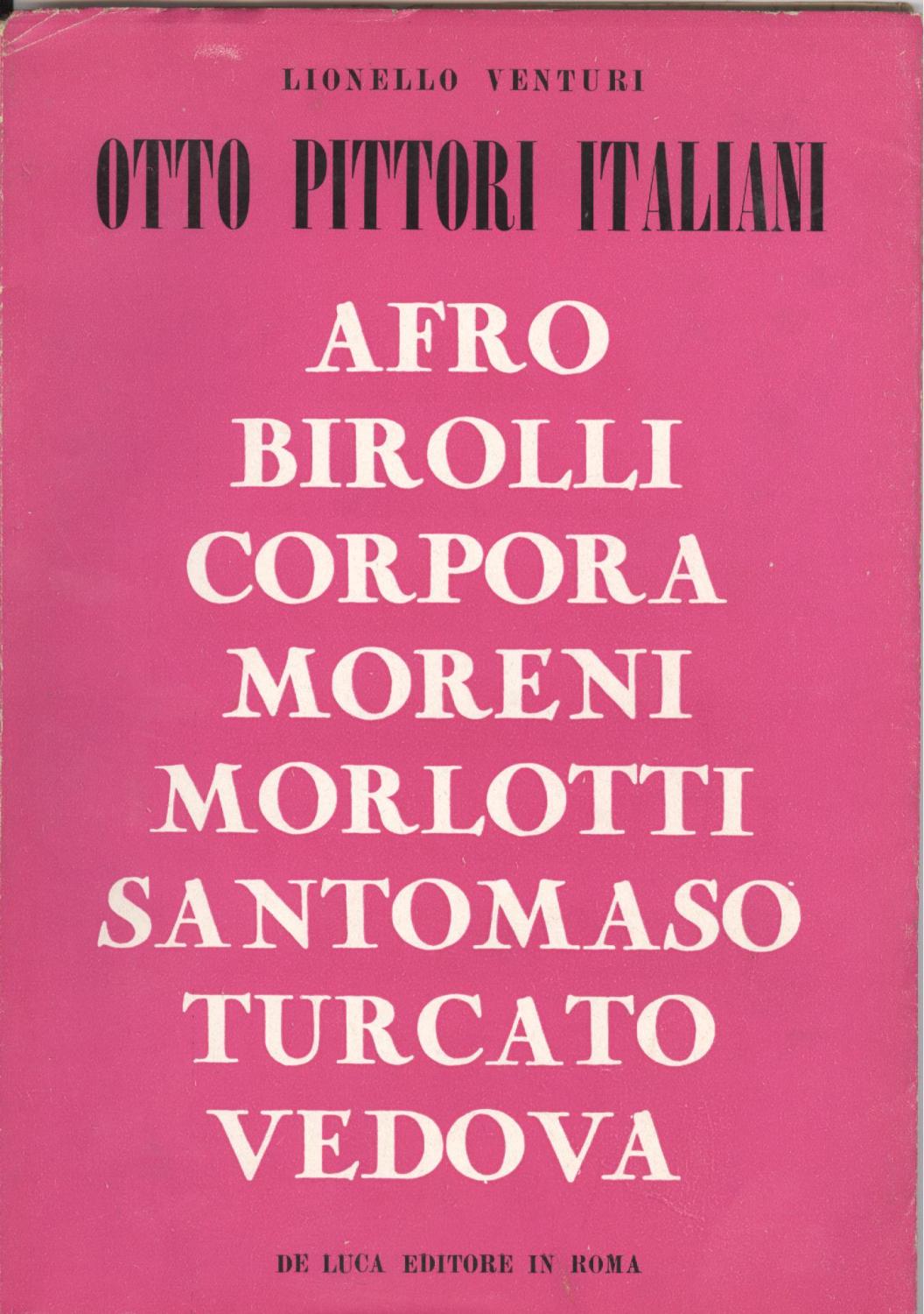 Otto pittori italiani . Afro , Birolli , Corpora , Moreni , Santomaso , Morlotti , Turcato , Vedova