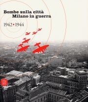 Bombe sulla città . Milano in guerra (1942-44)