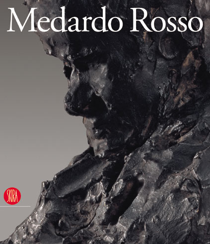 Rosso - Medardo Rosso. Le origini della scultura moderna.