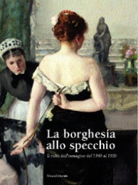 Borghesia allo specchio. Il culto dell'immagine dal 1860 al 1920  (La)