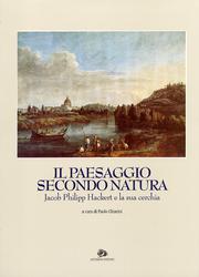 Hackert - Paesaggio secondo natura . Jacob Philipp Hackert e la sua cerchia