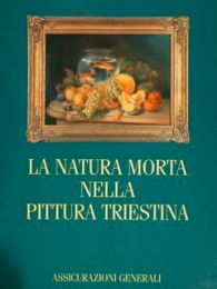 Natura morta nella pittura triestina (La)