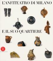 Anfiteatro Milano e il suo quartiere .Percorso storico-archeologico nel sububio sudoccidentale