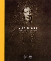 Ars Nigra .La Gravure en Manière Noire aux XVII et XVIII Siècles