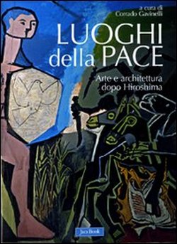 Luoghi della pace . Arte e architettura dopo Hiroshima