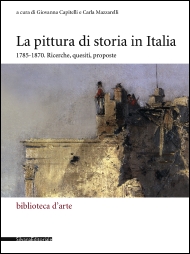 Pittura di storia in Italia 1785-1870. Ricerche, quesiti, proposte