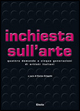 Inchiesta sull'arte . Quattro domande a cinque generazioni di artisti italiani