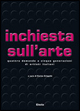 Inchiesta sull'arte . Quattro domande a cinque generazioni di artisti italiani