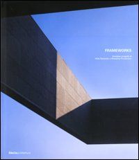 Frameworks. Ventidue progetti di Aldo Parisotto e Massimo Formenton. Twentytwo projects by Aldo Parisotto and Massimo Formenton