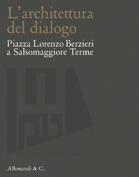 Architettura del dialogo . Piazza Lorenzo Berzieri a Salsomaggiore Terme