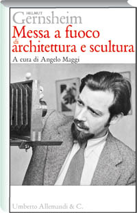 Helmut Gernsheim . Messa a fuoco di architettura e scultura