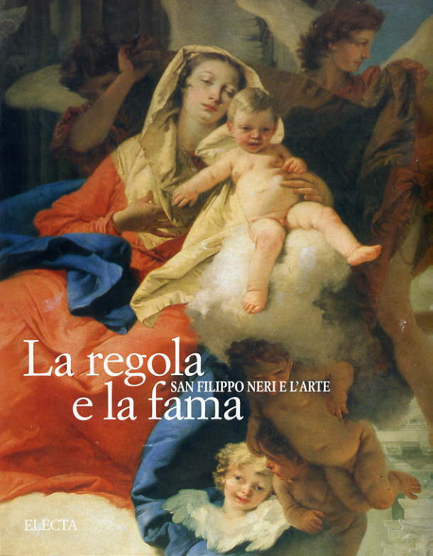 Regola e la fama, San Filippo Neri e l'arte (La)