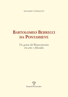 Bartolomeo Berrecci da Pontassieve  . Un genio del Rinascimento tra arte e filosofia