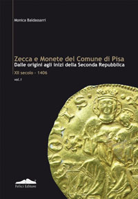 Zecca e Monete del Comune di Pisa. Dalle Origini agli Inizi della Seconda Repubblica XII Secolo-1406. Vol. I