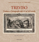 Treviso . Vedute e cartografia dal XV al XIX secolo