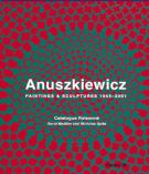 Richard Anuszkiewicz . Paintings & Ssulptures 1945-2001. Catalogo Ragionato